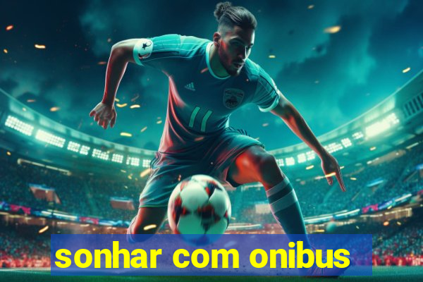 sonhar com onibus